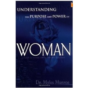 Understanding The Purpose and Power of Woman by Myles Munroe